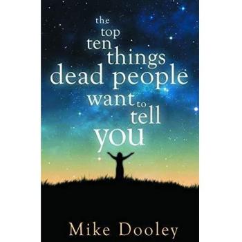 The Top Ten Things Dead People Want to Tell You
