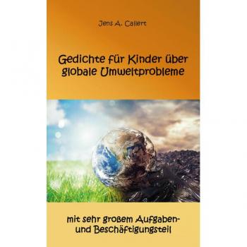 Callert, Jens A.: Gedichte für Kinder über globale Umweltprobleme