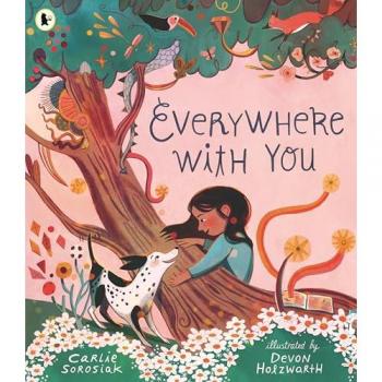 Everywhere with You : A must-have story of friendship for all children who love dogs. From the bestselling author of I, COSMO