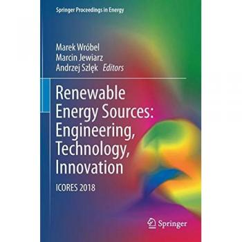 Renewable Energy Sources: Engineering, Technology, Innovation: ICORES 2018 (Springer Proceedings in Energy)