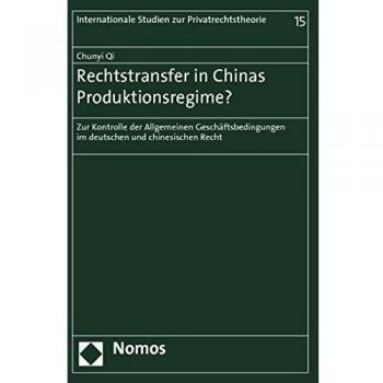 Rechtstransfer in Chinas Produktionsregime?: Zur Kontrolle der Allgemeinen Geschäftsbedingungen im deutschen und chinesischen Recht