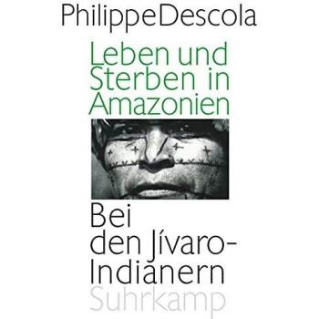 Philippe Descola Leben Und Sterben In Amazonien: Bei Den Jívaro-Indianern