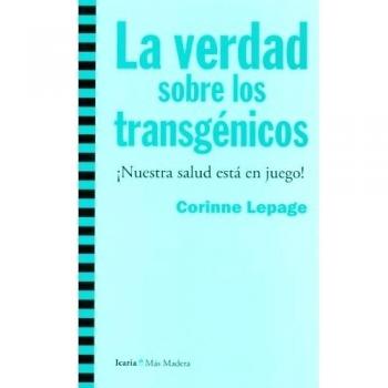 Verdad Sobre Los Transgenicos. Nuestra Salud Esta En Juego!, La