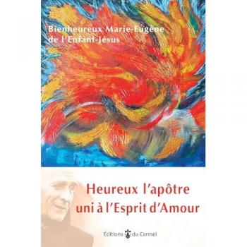 Heureux l’apôtre uni à l’esprit d’Amour