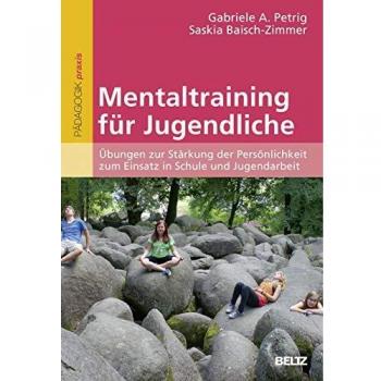 Mentaltraining für Jugendliche: Übungen zur Stärkung der Persönlichkeit zum Einsatz in Schule und Jugendarbeit