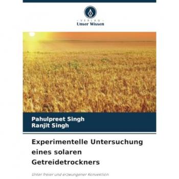 Singh, Pahulpreet: Experimentelle Untersuchung eines solaren Getreidetrockners