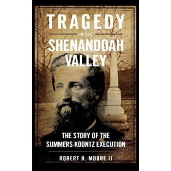 Tragedy in the Shenandoah Valley: The Story of the Summers-Koontz Execution