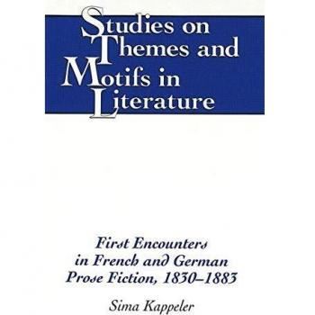 First Encounters in French and German Prose Fiction, 1830-1883 (Studies on Themes and Motifs in Literature
