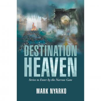 Destination Heaven: Strive to Enter by the Narrow Gate