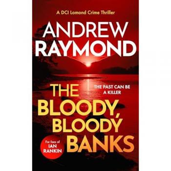 Andrew Raymond The Bloody, Bloody Banks