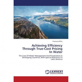 Achieving Efficiency Through True-Cost Pricing In Water: The Case Of Water Management And Privatisation In Developing Countries, With Special Reference To Latin America
