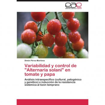 Variabilidad y control de Alternaria solani en tomate y papa: Análisis intraespecífico (cultural, patogénico y genético) e inducción de la resistencia sistémica al tizón temprano