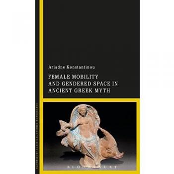 Female Mobility and Gendered Space in Ancient Greek Myth