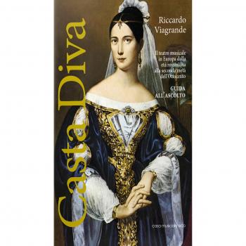 Casta Diva. Il teatro musicale in Europa dalla età rossiniana alla seconda metà dell'Ottocento. Guida all'ascolto