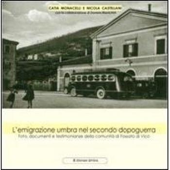 L' emigrazione umbra nel secondo dopoguerra. Foto, documenti e testimonianze della comunità di Fossato di Vico