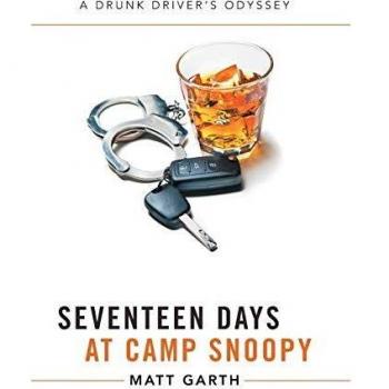 Seventeen Days at Camp Snoopy: A Drunk Driver's Odyssey