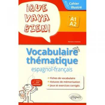 ¡Que vaya bien! Vocabulaire thématique espagnol-français. Cahier illustré avec jeux et exercices corrigés. A1-A2