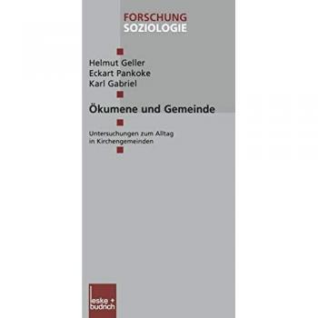 Okumene und Gemeinde (German Edition): Untersuchungen zum Alltag in Kirchengemeinden (Forschung Soziologie, 147, Band 147)