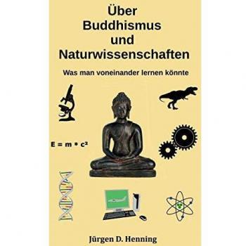 Über Buddhismus und Naturwissenschaft: Was man voneinander lernen könnte