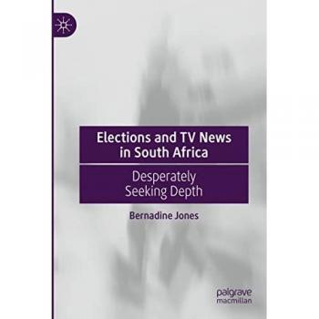 Elections and TV News in South Africa: Desperately Seeking Depth