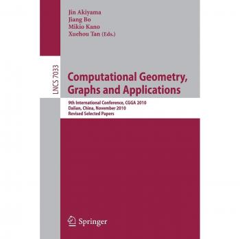 Computational Geometry, Graphs and Applications: International Conference,CGGA 2010, Dalian, China, November 3-6, 2010, Revised, Selected Papers