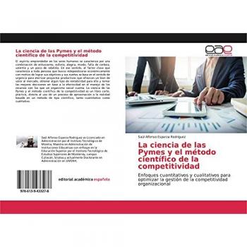 La ciencia de las Pymes y el método científico de la competitividad: Enfoques cuantitativos y cualitativos para optimizar la gestión de la competitividad organizacional