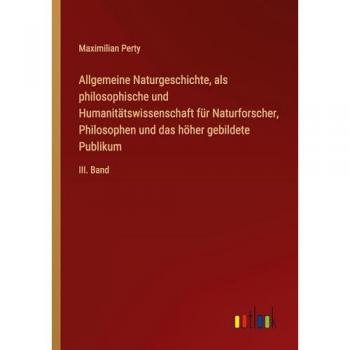 Perty, Maximilian: Allgemeine Naturgeschichte Band III