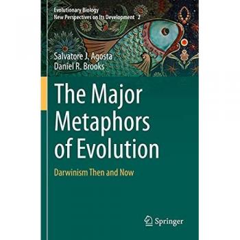 The Major Metaphors of Evolution: Darwinism Then and Now (Evolutionary Biology – New Perspectives on Its Development, Band 2)