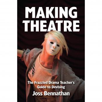 Making Theatre : The Frazzled Drama Teacher's Guide to Devising