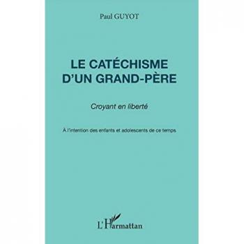 Le catéchisme d'un grand-père, croyant en liberté: A l'intention des enfants et adolescents de ce temps