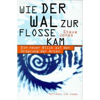 Wie der Wal zur Flosse kam. Ein neuer Blick auf den Ursprung der Arten