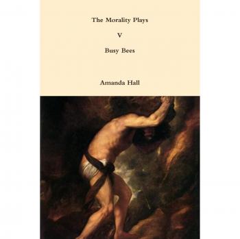 The Morality Plays V: Busy Bees