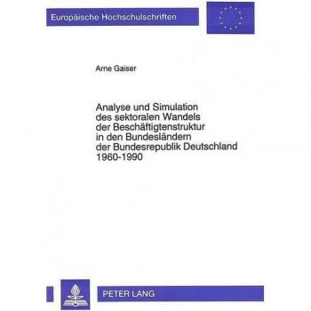 Analyse und Simulation des sektoralen Wandels der Beschäftigtenstruktur in den Bundesländern der Bundesrepublik Deutschland 1960-1990