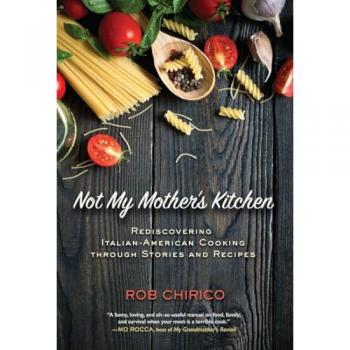 Not My Mother's Kitchen: Rediscovering Italian-American Cooking Through Stories and Recipes