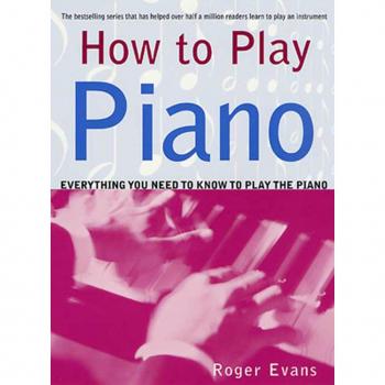 How to Play Piano: Everything You Need to Know to Play the Piano