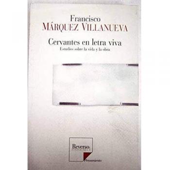 Cervantes en letra viva. estudios sobre la vida y la obra