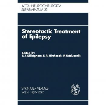 Stereotactic Treatment of Epilepsy : Symposium under the Sponsorship of the European Society for Stereotactic and Functional Neurosurgery, Bratislava 1975