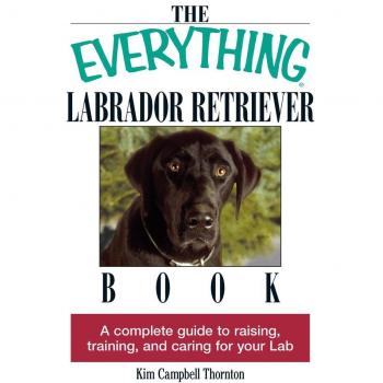The Everything Labrador Retriever Book, by Kim Campbell Thornton