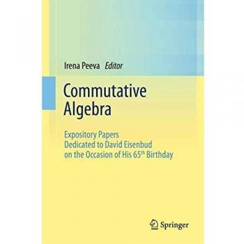 Commutative Algebra: Expository Papers Dedicated to David Eisenbud on the Occasion of His 65th Birthday