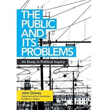 The Public and Its Problems : An Essay in Political Inquiry