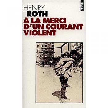 Henry Roth A La Merci D'Un Courant Violent