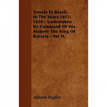 Travels In Brazil, In The Years 1817-1820