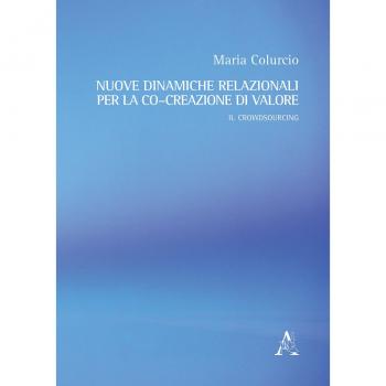 Nuove dinamiche relazionali per la co–creazione di valore. Il crowdsourcing