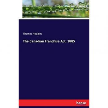 The Canadian Franchise Act, 1885