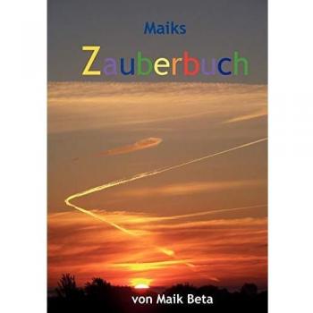 Maiks Zauberbuch: Siebzehn anwendbare Zaubereien