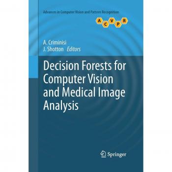 Decision Forests for Computer Vision and Medical Image Analysis