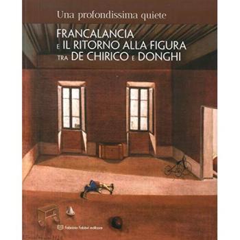 Una profondissima quiete. Francalancia e il ritorno alla figura tra De Chirico e Donghi. Catalogo della mostra