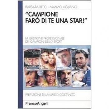 Campione farò di te una star. La gestione professionale dei campioni dello sport