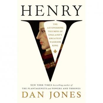 Henry V : The Astonishing Triumph of England's Greatest Warrior King, by Dan Jones