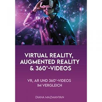Virtual Reality, Augmented Reality und 360°-Videos: VR, AR und 360°-Videos im Vergleich